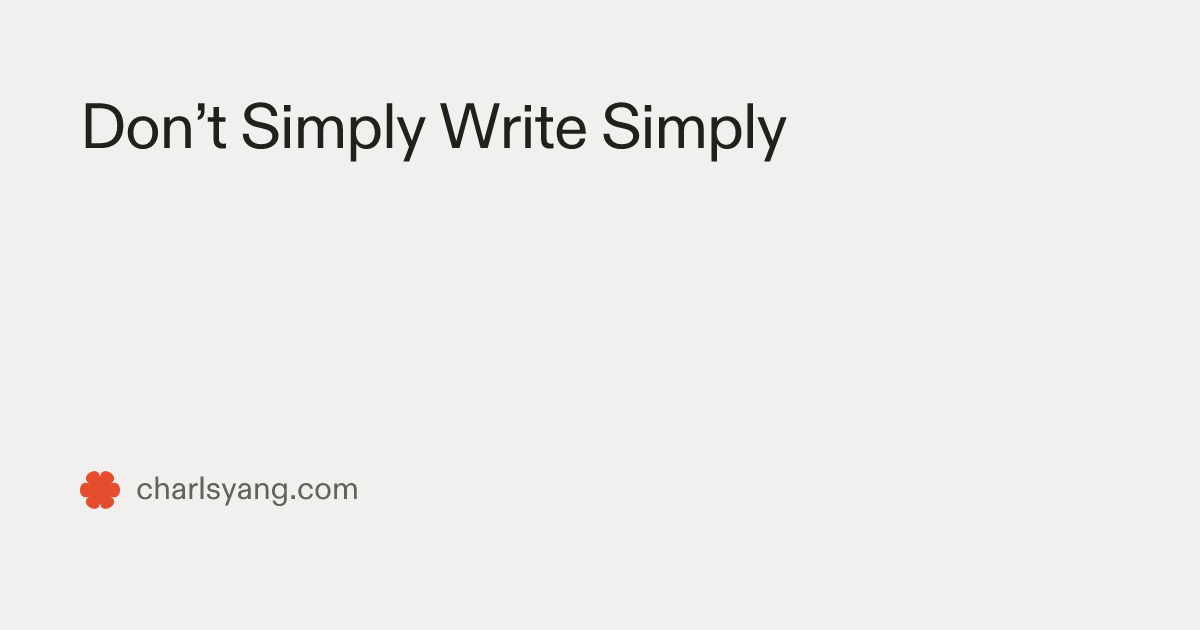 Don’t Simply Write Simply — Charlsy Yang