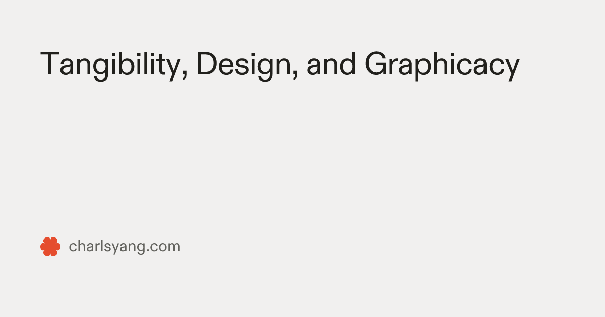 Tangibility, Design, and Graphicacy — Charlsy Yang