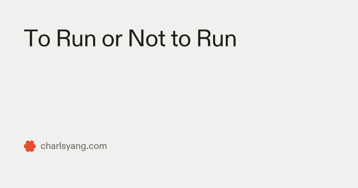 To Run or Not to Run — Charlsy Yang